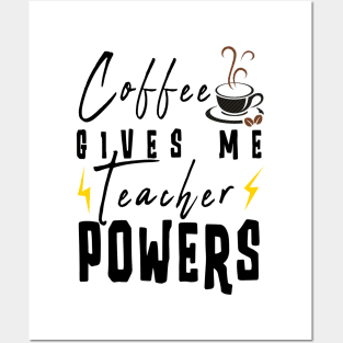 Coffee Gives Me Teacher Powers Posters and Art